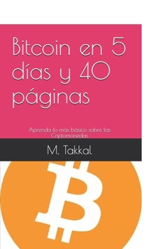Paperback Bitcoin en 5 días y 40 páginas: Aprenda lo más básico sobre las Criptomonedas [Spanish] Book