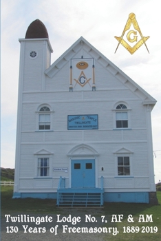 Paperback Twillingate Lodge No. 7, AF & AM: 130 Years of Freemasonry, 1889-2019 Book