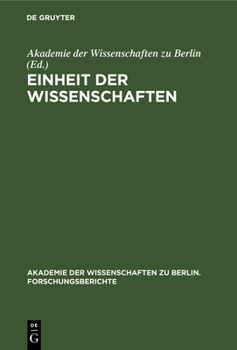 Einheit Der Wissenschaften: Internationales Kolloquium Der Akademie Der Wissenschaften Zu Berlin, Bonn 25-27 Juni 1990 (Akademie Der Wissenschaften)