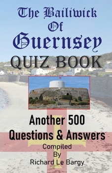 Paperback The Bailiwick Of Guernsey QUIZ BOOK: Another 500 Questions & Answers Book