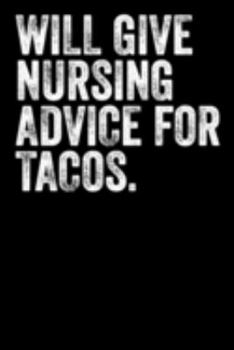 Will Give Nursing Advice For Tacos: Blank Lined Notebook Journal - Gift for Taco Lovers