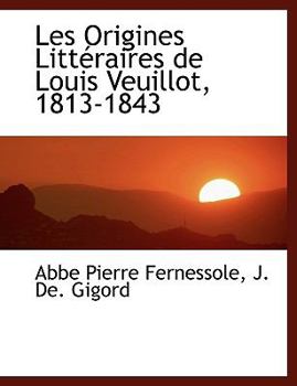 Paperback Les Origines Litt Raires de Louis Veuillot, 1813-1843 [French] Book