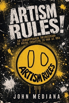 Paperback Artism Rules!: 10 Irrefutable Principles of Being Creative in the AI Era Book