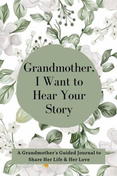 Paperback Grandmother, I Want to Hear Your Story: A Grandmother's Guided Journal to Share Her Life and Her Love (Gardenia Cover) Book