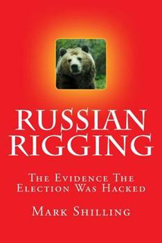 Paperback Russian Rigging: The Evidence The Election Was Hacked Book