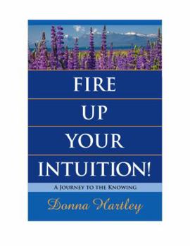 Paperback Fire Up Your Intuition: A Journey to the Knowing Book