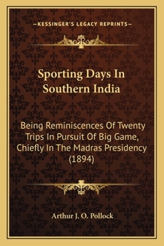 Paperback Sporting Days In Southern India: Being Reminiscences Of Twenty Trips In Pursuit Of Big Game, Chiefly In The Madras Presidency (1894) Book