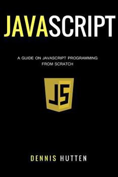 Paperback Javascript: Javascript Programming The Ultimate Beginners Guide Book