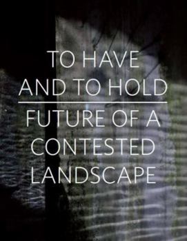 Paperback To Have and to Hold: Future of a Contested Landscape Book