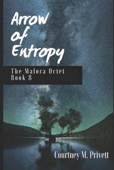 Arrow of Entropy - Book #8 of the Malora Octet