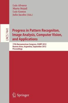 Paperback Progress in Pattern Recognition, Image Analysis, Computer Vision, and Applications: 17th Iberoamerican Congress, Ciarp 2012, Buenos Aires, Argentina, Book