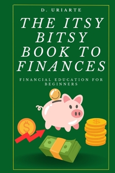 Paperback The Itsy Bitsy Book to Finances: Financial Education for Beginners Book