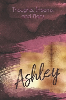 Paperback Thoughts, Dreams, and Plans: Ashley (personalized lined notebook, journal, diary) Book