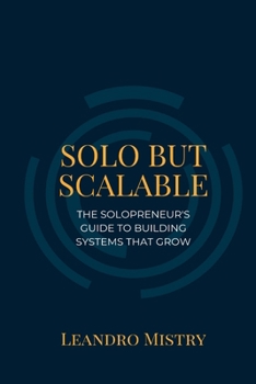 Paperback Solo But Scalable: The Solopreneur's Guide to Building Systems That Grow Book