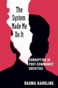 Paperback The System Made Me Do it: Corruption in Post-communist Societies Book