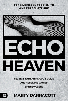 Paperback Echo Heaven: Secrets to Hearing God's Voice and Receiving Words of Knowledge Book