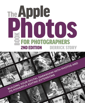Paperback The Apple Photos Book for Photographers: Building Your Digital Darkroom with Photos and Its Powerful Editing Extensions Book