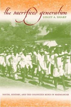 Hardcover The Sacrificed Generation: Youth, History, and the Colonized Mind in Madagascar Book