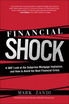 Hardcover Financial Shock: A 360 Degree Look at the Subprime Mortgage Implosion, and How to Avoid the Next Financial Crisis Book