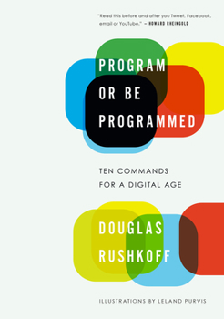 Paperback Program or Be Programmed: Ten Commands for a Digital Age Book