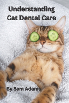 Paperback Understanding Cat Dental Care: A Comprehensive Guide to Toothpaste and Beyond Book