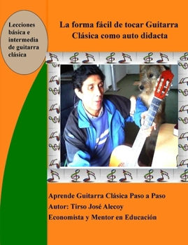 Paperback La Forma Fácil de Tocar Guitarra Clásica como auto Didacta: Aprende a tocar Guitarra Clasica paso a paso [Spanish] Book