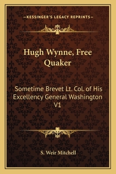 Paperback Hugh Wynne, Free Quaker: Sometime Brevet Lt. Col. of His Excellency General Washington V1 Book