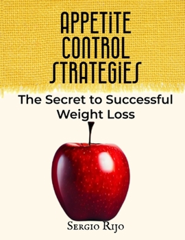 Appetite Control Strategies: The Secret to Successful Weight Loss
