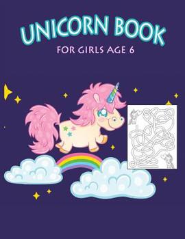 Paperback Unicorn Book for Girls Age 6: Coloring Book with Magical and Learning Dot to Dot, Mazes and Spot the Difference Book