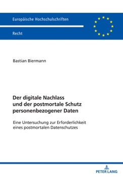 Der digitale Nachlass und der postmortale Schutz personenbezogener Daten (Europaeische Hochschulschriften Recht, 6686)