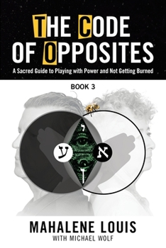 Paperback The Code of Opposites-Book 3: A Sacred Guide to Playing with Power and Not Getting burned Book