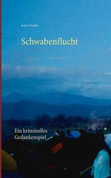 Paperback Schwabenflucht: Ein kriminelles Gedankenspiel [German] Book