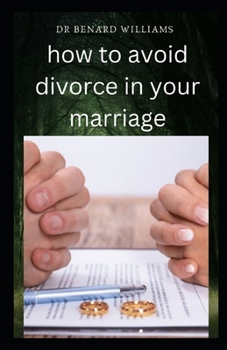 how to avoid divorce in your marriage: Comprehensive guide of Saving your marriage from divorce