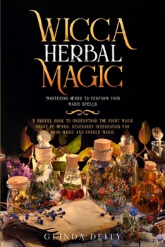Paperback Wicca herbal magic: Mastering herbs to perform your magic spells. A useful book to understand the right magic usage of herbs; necessary in Book
