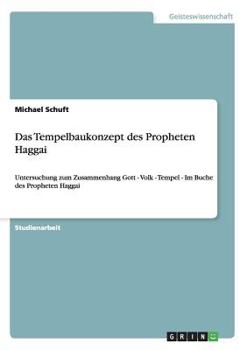 Paperback Das Tempelbaukonzept des Propheten Haggai: Untersuchung zum Zusammenhang Gott - Volk - Tempel - Im Buche des Propheten Haggai [German] Book