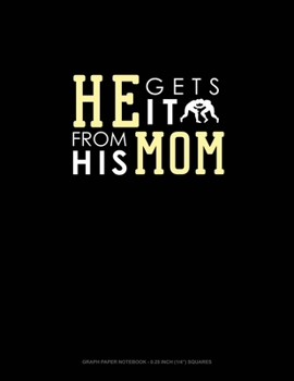 Paperback He Gets It From His Mom (Wrestling): Graph Paper Notebook - 0.25 Inch (1/4") Squares Book