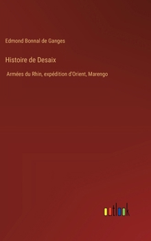 Hardcover Histoire de Desaix: Armées du Rhin, expédition d'Orient, Marengo [French] Book