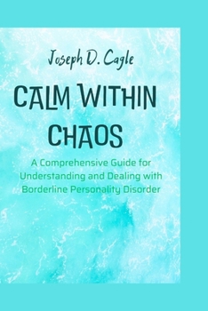 Paperback Calm within chaos: A Comprehensive Guide for Understanding and Dealing with Borderline Personality Disorder Book