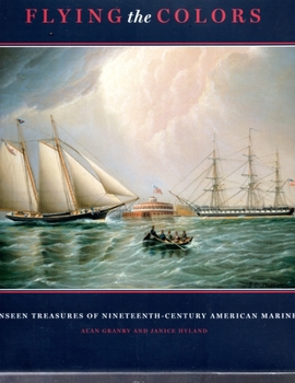 Hardcover Flying the Colors: The Unseen Treasures of Nineteenth-Century American Marine Art Book