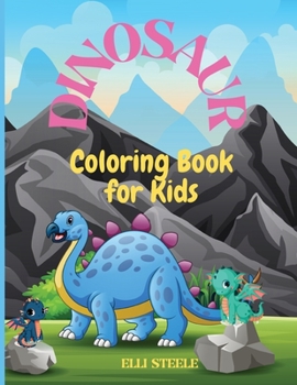 Dinosaur Coloring Book for Kids: Awesome Dinosaur Coloring Book For ages2-4,4-8 with funny and big ilustrations.