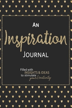 An Inspiration Journal: Filled With Insights and Ideas to Stimulate Your Creativity - 6x9 Notebook with Blank Lined Pages to Capture Your Thoughts - Black Gold Hearts Design