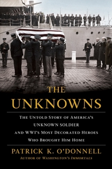 Hardcover The Unknowns: The Untold Story of America's Unknown Soldier and Wwi's Most Decorated Heroes Who Brought Him Home Book