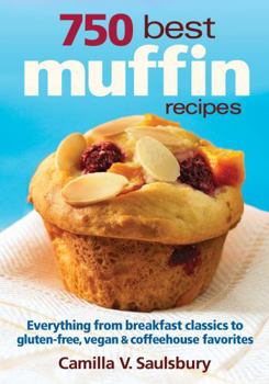 Paperback 750 Best Muffin Recipes: Everything from Breakfast Classics to Gluten-Free, Vegan & Coffeehouse Favorites Book
