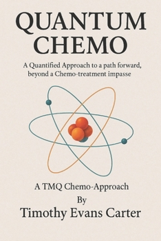 Paperback Quantum Chemo: A Quantified Approach to a path forward, beyond a Chemo-treatment impasse Book