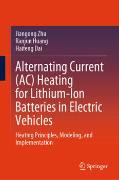 Hardcover Alternating Current (Ac) Heating for Lithium-Ion Batteries in Electric Vehicles: Heating Principles, Modeling, and Implementation Book