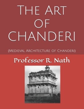 Paperback The Art of CHANDERI: (Medieval Architecture of Chanderi) Book