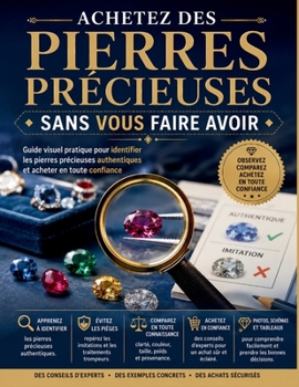Achetez des pierres précieuses sans vous faire avoir: Guide visuel pratique pour identifier les pierres précieuses authentiques et acheter en toute confiance (French Edition)