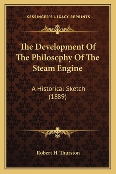 Paperback The Development Of The Philosophy Of The Steam Engine: A Historical Sketch (1889) Book