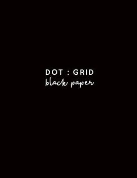 Dot Grid Black Paper: Large 8.5x11 inches | Black Paper Journal (Black Dot Grid Paper)
