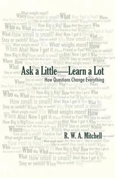 Ask a Little-Learn a Lot: How Questions Change Everything